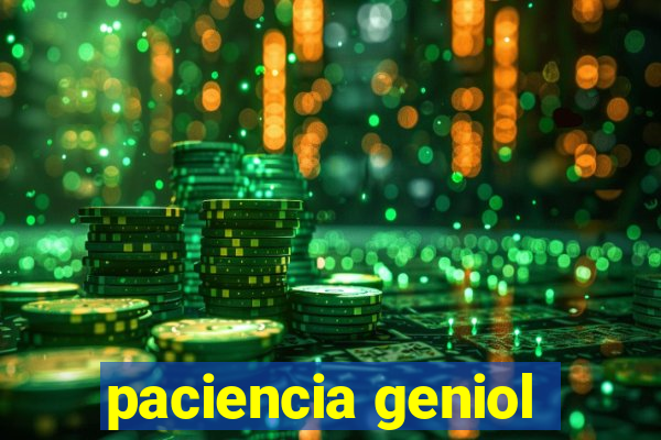 paciencia geniol